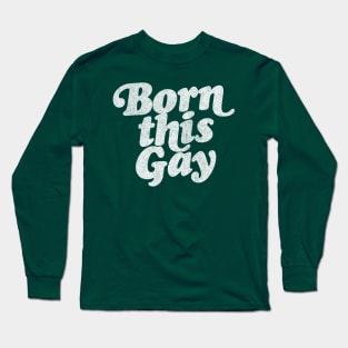 Born This Gay - Retro Typography Design Long Sleeve T-Shirt